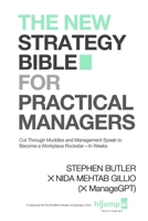 The New Strategy Bible for Practical Managers: Cut Through Muddles and Management Speak to Become a Workplace Rockstar—In Weeks 1777863341 Book Cover