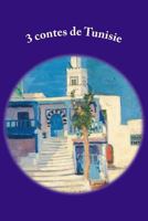 3 Contes de Tunisie: Ommi Sisi Et Le Chat. Le Mariage Du Loup. Sabra Et Le Lion 1533001391 Book Cover