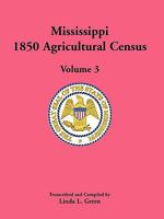 Mississippi 1850 Agricultural Census, Volume 3 0788447734 Book Cover