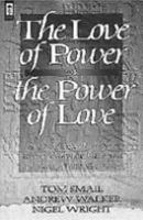 The Love of Power or the Power of Love: A Careful Assessment of the Problems Within the Charismatic and Word-Of-Faith Movements 1556614543 Book Cover