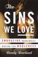 The Sins We Love: Embracing Brokeness, Hoping for Wholeness 0385497032 Book Cover