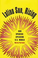 Latino Sun, Rising: Our Spanish-Speaking U.S. World B00A52ILOK Book Cover