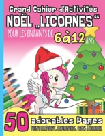 Grand Cahier d'Activitès NOËL "LICORNES " pour les Enfants de 6 à 12 Ans: Point par Point, Labyrinthes, Pages à Colorier I Idée de Cadeau pour Noël ou B08N9KNN81 Book Cover