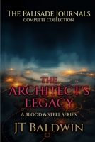 The Architect's Legacy: The Palisade Journals - The Complete Collection (Blood & Steel Universe) 1968923160 Book Cover