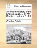 A Complete History of the English Stage. Introduced by a ... Review of the Asiatic, the Grecian, the Roman, the Spanish, the Italian, the Portuguese, the German, the French, and Other Theatres and ... 117658393X Book Cover