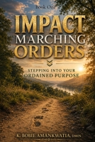 Impact Marching Orders: Stepping Into Your Ordained Purpose B0G43NLHQD Book Cover