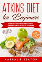 Atkins Diet for Beginners: Easier to Follow than Keto, Paleo, Mediterranean or Low-Calorie Diet 1093932856 Book Cover