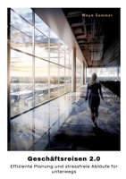 Geschäftsreisen 2.0: Effiziente Planung und stressfreie Abläufe für unterwegs (German Edition) 3384332423 Book Cover