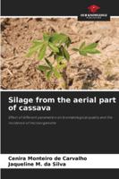 Silage from the aerial part of cassava: Effect of different parameters on bromatological quality and the incidence of microorganisms 6206822265 Book Cover