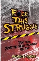 Fuck This Struggle 1304961206 Book Cover