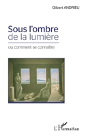 Sous l'ombre de la lumière: ou comment se connaître (French Edition) 2343059764 Book Cover