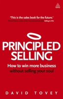 Principled Selling: How to Win More Business Without Selling Your Soul 074946657X Book Cover