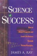 The Science of Success: How to Attract Prosperity and Create Life Balance Through Proven Principles 0966740017 Book Cover