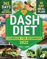 Dash Diet Cookbook for Beginners: 365 Days of Quick & Easy Low Sodium Recipes to Lower Your Blood Pressure | 30-Day Meal Plan Full of Healthy Foods to Improve Your Heart Wellness 1803611952 Book Cover