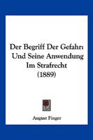 Der Begriff Der Gefahr: Und Seine Anwendung Im Strafrecht (1889) 1279063122 Book Cover
