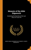 Memoirs of the Abb Edgeworth: Containing His Narrative of the Last Hours of Louis XVI 0344244822 Book Cover