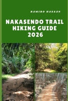 NAKASENDO TRAIL HIKING GUIDE 2026: Journey Through Japan’s Historic Mountain Passes, Timeless Villages, and Scenic Pathways B0FSSZ6X32 Book Cover