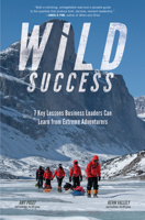 Wild Success: 9 Key Lessons Business Leaders Can Use from Extreme Adventures 1260455513 Book Cover