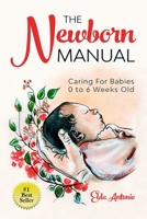 The Newborn Manual: Caring For Babies 0 to 6 Weeks Old 1950326772 Book Cover