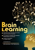 Brain Learning: Program Your Subconscious Mind and Get Positive Thinking. Accelerated Learning and Memory Improvement Techniques. Change Your Brain to Learn Faster. 5 Books in 1 1838264337 Book Cover