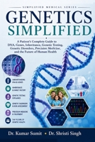 Genetics Simplified: A Patient's Complete Guide to DNA, Genes, Inheritance, Genetic Testing, Genetic Disorders, Precision Medicine, and the Future of Human Health (Doctor Clinical Series) B0H9FFFCB6 Book Cover