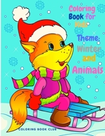 Coloring Book for Kids Theme: Winter and Animals: Beautiful Coloring Book for Kids and Toddlers, Fun and Interactive Coloring pages with Animals and Winter Theme B08T46R527 Book Cover