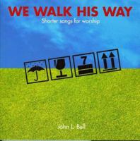 We Walk His Way: Shorter Songs for Worship 1905010559 Book Cover