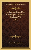 Le Premier Livre Des Chroniques De Jehan Froissart V2 (1863) 1166784606 Book Cover
