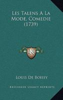 Les Talens A La Mode, Comedie (1739) 1104990946 Book Cover