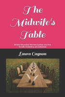The Midwife's Table: Where Wounded Women Gather, and the Scrolls of Destiny are Delivered B0F88HLNKQ Book Cover
