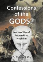 Confessions of the Gods?: Nuclear War of Anunnaki vs. Nephilim 0987420836 Book Cover
