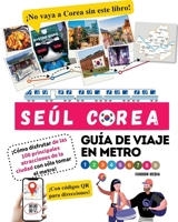Guía de viaje en metro por Seúl, Corea ¡Cómo disfrutar de las 100 principales atracciones de la ciudad con sólo tomar el metro! B0BKS3JVQY Book Cover