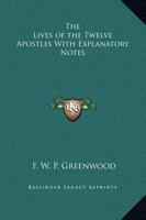 Lives of the Twelve Apostles: With Explanatory Notes 1016100965 Book Cover