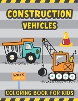 Construction Vehicles Coloring Book For Kids: A Fun Activity Book for Kids Filled with Big Trucks Cranes Diggers and Dumpers - Tractors Bulldozers ... – Gift for Kids Toddlers Who Love Big Trucks B08RKHJ3FJ Book Cover