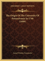 The Origin Of The University Of Pennsylvania In 1740 112091051X Book Cover