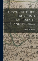 Geschichte Der Kur- Und Hauptstadt Brandenburg... 1274949432 Book Cover