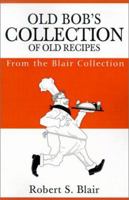 Old Bob's Collection of Old Recipes: From the Blair Collection 0595203345 Book Cover