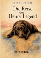 Die Reise des Henry Legend: Eine Geschichte über Aufbruch, Treue und das was bleibt. (German Edition) 3384932803 Book Cover