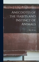 Anecdotes of the Habits and Instinct of Animals 1546958584 Book Cover