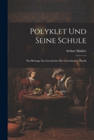 Polyklet Und Seine Schule: Ein Beitrage Zur Geschichte Der Griechischen Plastik 1021914304 Book Cover