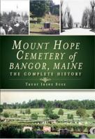 Mount Hope Cemetery of Bangor, Maine: The Complete History 1609493370 Book Cover