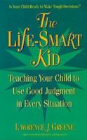 The Life-Smart Kid: Teaching Your Child to Use Good Judgement in Every Situation 155958551X Book Cover