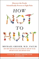 How Not to Hurt: Discover the Foods Scientifically Proven to Fight Pain 1250385806 Book Cover