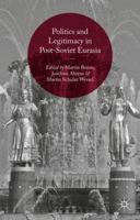 Politics and Legitimacy in Post-Soviet Eurasia 113748943X Book Cover