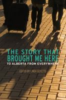 The Story That Brought Me Here: To Alberta From Everywhere 189714234X Book Cover