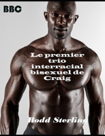 Le premier trio interracial bisexuel de Craig: histoire interraciale bisexuelle (Les aventures de Craig) B09GC5NL4X Book Cover