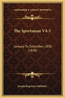 The Sportsman V4-5: January To December, 1838 1120969530 Book Cover