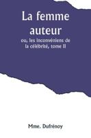 La femme auteur; ou, les inconvéniens de la célébrité, tome II (French Edition) 9357919783 Book Cover