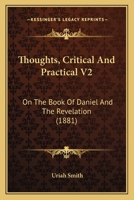 Thoughts, Critical And Practical V2: On The Book Of Daniel And The Revelation 1168058449 Book Cover