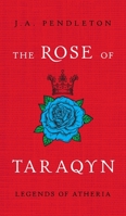 The Rose of Taraqyn: Legends of Atheria 1525569287 Book Cover